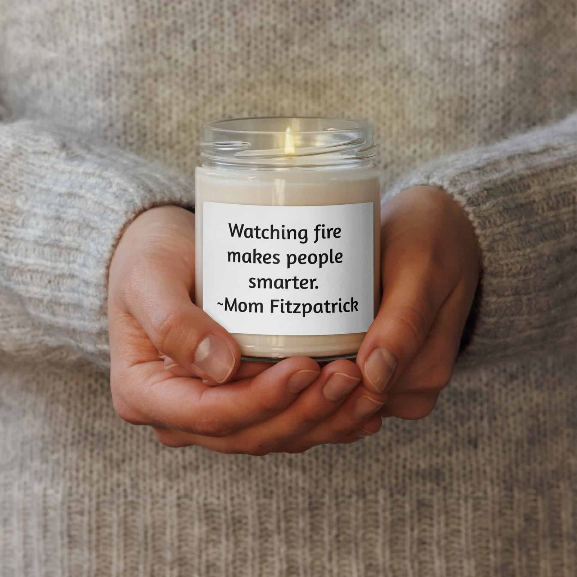 Mom’s “Watching fire makes people smarter” candle